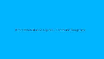 ITES Y Rehabilitación Leganés - Certificado Energético